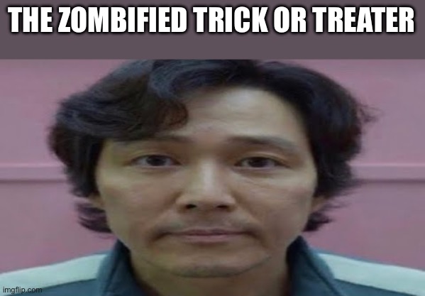 gi hun stare | THE ZOMBIFIED TRICK OR TREATER | image tagged in gi hun stare | made w/ Imgflip meme maker