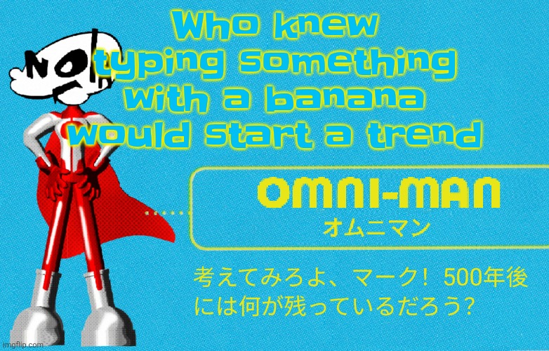 what | Who knew typing something with a banana would start a trend | image tagged in what | made w/ Imgflip meme maker