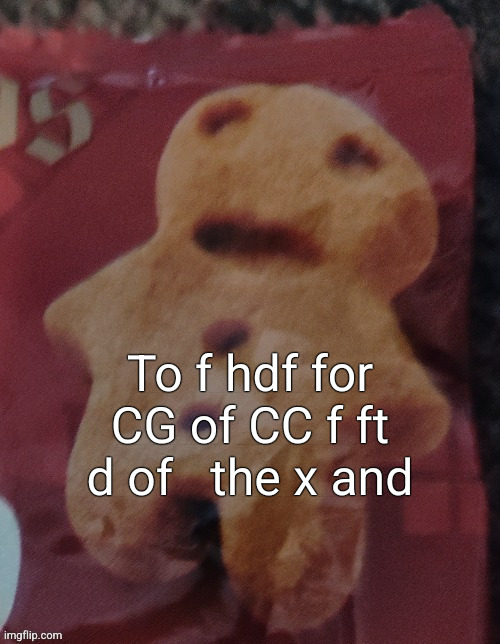 I typed that with my knee | To f hdf for CG of CC f ft d of   the x and | image tagged in cookie | made w/ Imgflip meme maker