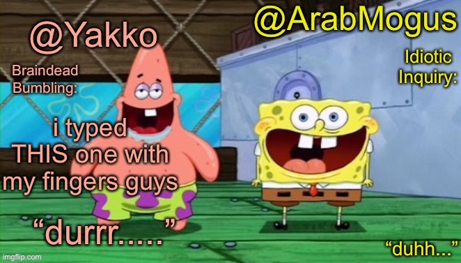 Yakko and ArabMogus’s shared temp | i typed THIS one with my fingers guys | image tagged in yakko and arabmogus s shared temp | made w/ Imgflip meme maker