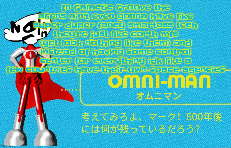 In other words ASCII-oids are just gonna be retextured humans | In Galactic Groove the aliens ain't even gonna have like super duper fancy smartass tech they're just like earth mfs (yet look nothing like them) and instead of having some control center for everything idk like a few countries have their own space agencies | image tagged in what | made w/ Imgflip meme maker