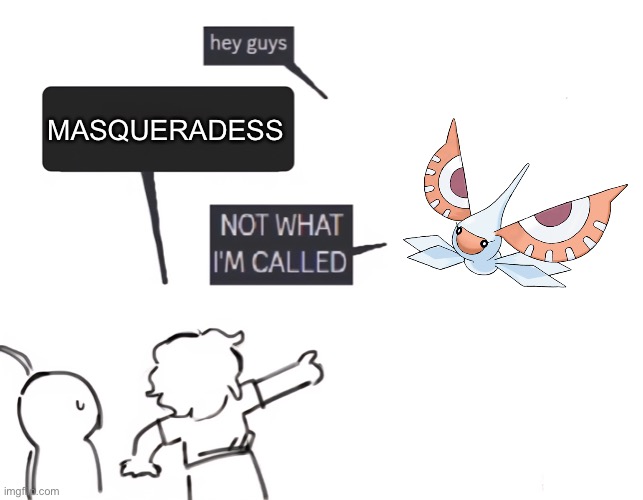 not what im called | MASQUERADESS | image tagged in not what im called | made w/ Imgflip meme maker