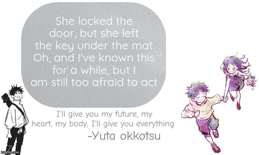 Yuta announcement template | She locked the door, but she left the key under the mat
Oh, and I've known this for a while, but I am still too afraid to act | image tagged in yuta announcement template | made w/ Imgflip meme maker