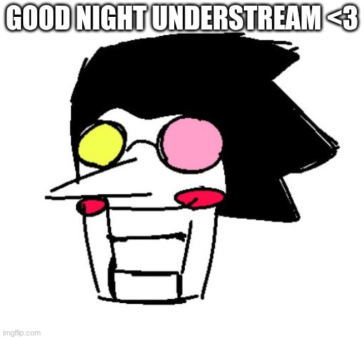 GOOD NIGHT UNDERSTREAM <3 | made w/ Imgflip meme maker