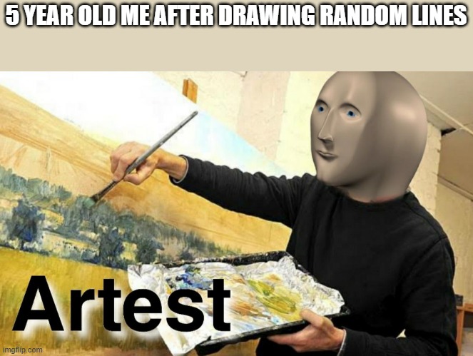 Meme Man Artist | 5 YEAR OLD ME AFTER DRAWING RANDOM LINES | image tagged in meme man artist,funni,funny,meme man,memes | made w/ Imgflip meme maker