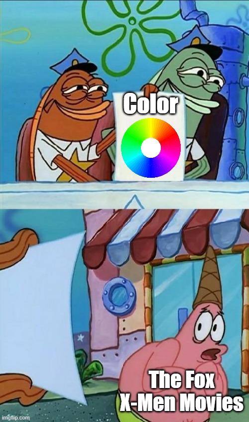 "Well what would you prefer, Yellow spandex?" | Color; The Fox X-Men Movies | image tagged in patrick scared,fox,x men,marvel,superheroes,superhero | made w/ Imgflip meme maker