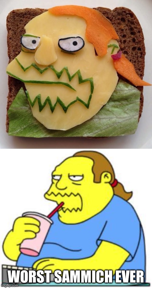 The worst | WORST SAMMICH EVER | image tagged in comic book guy worst ever,worst,sandwich,sammich,food | made w/ Imgflip meme maker