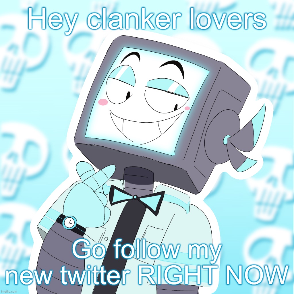 @icyxd_official | Hey clanker lovers; Go follow my new twitter RIGHT NOW | image tagged in stupid clanker icy | made w/ Imgflip meme maker