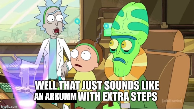 that sound like ... with extra steps | AN ARKUMM | image tagged in that sound like with extra steps | made w/ Imgflip meme maker