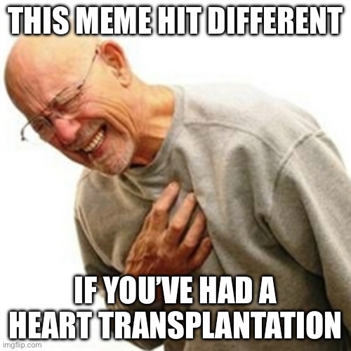 Hits different | THIS MEME HIT DIFFERENT; IF YOU’VE HAD A HEART TRANSPLANTATION | image tagged in memes,right in the childhood,hit different,heart | made w/ Imgflip meme maker