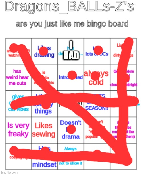 my bingo board | I HAD | image tagged in my bingo board | made w/ Imgflip meme maker