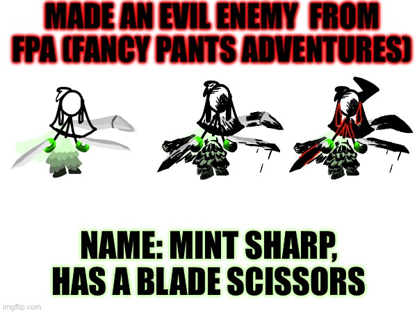 Missis Mint Sharp | MADE AN EVIL ENEMY  FROM FPA (FANCY PANTS ADVENTURES); NAME: MINT SHARP, HAS A BLADE SCISSORS | image tagged in fancy pants,fandom,bossfight | made w/ Imgflip meme maker