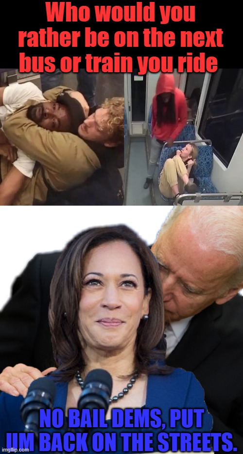 1 man that acts or 4 that watch? | Who would you rather be on the next bus or train you ride; NO BAIL DEMS, PUT UM BACK ON THE STREETS. | image tagged in joe biden and kamala hairs | made w/ Imgflip meme maker