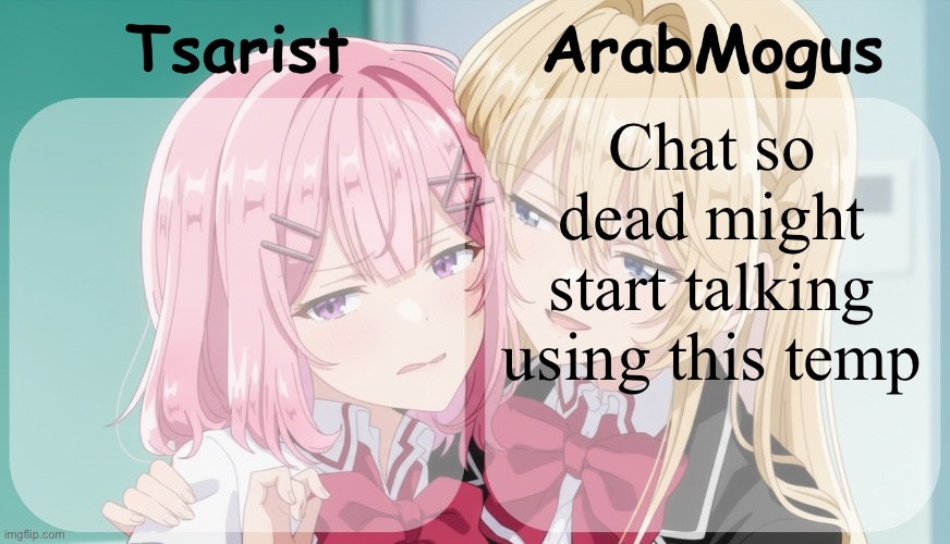 Tsarist and ArabMogus shared temp | Chat so dead might start talking using this temp | image tagged in tsarist and arabmogus shared temp | made w/ Imgflip meme maker