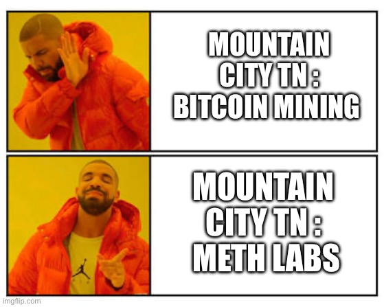 Tennessee | MOUNTAIN CITY TN : BITCOIN MINING; MOUNTAIN CITY TN :
 METH LABS | image tagged in memes | made w/ Imgflip meme maker