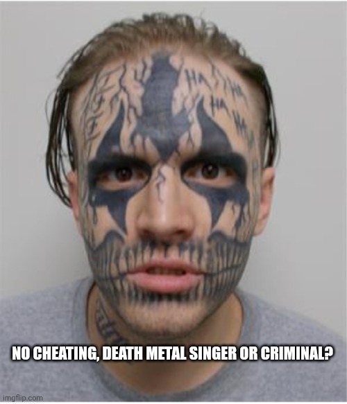 Guess in the comments | NO CHEATING, DEATH METAL SINGER OR CRIMINAL? | image tagged in heavy metal,death,metal,crime,wanted poster,arrested | made w/ Imgflip meme maker
