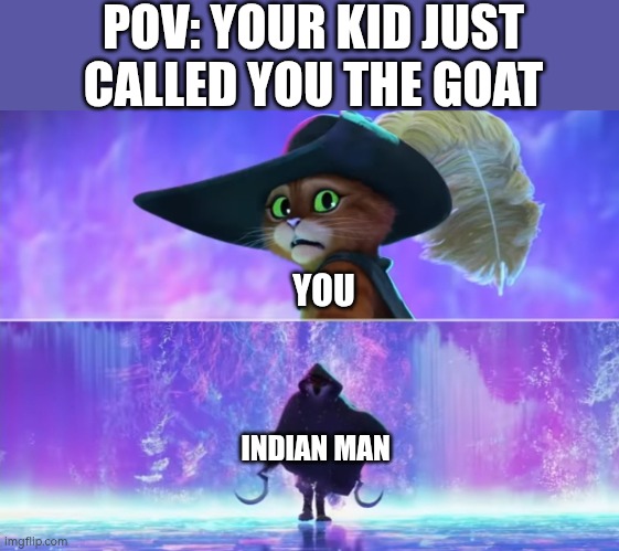 Oh no not again | POV: YOUR KID JUST CALLED YOU THE GOAT; YOU; INDIAN MAN | image tagged in puss and boots scared,india,offensive,goat,indian guy | made w/ Imgflip meme maker