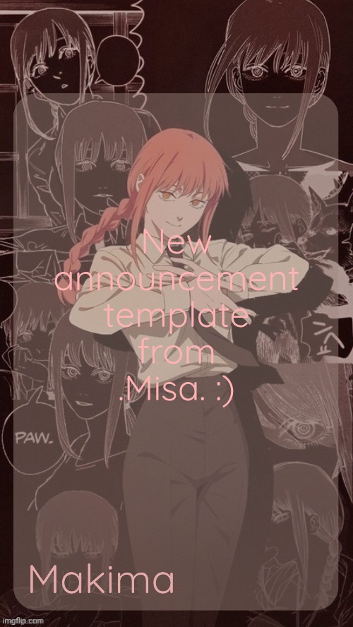 Millie's Makima announcement template (thanks @.Misa.) | New announcement template from .Misa. :) | image tagged in millie's makima announcement template thanks misa | made w/ Imgflip meme maker