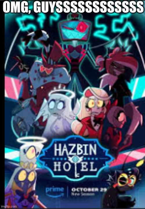 AHHHHHHHHHHHHHHH, FINALLYYYYYYYYYYYYYYYYYYY | OMG, GUYSSSSSSSSSSSS | image tagged in hazbin hotel,season 2 | made w/ Imgflip meme maker