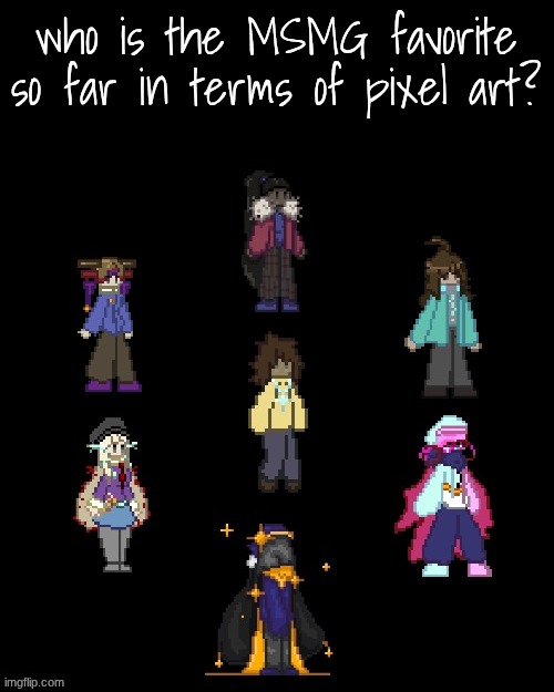 hmmmmm I wonder | who is the MSMG favorite so far in terms of pixel art? | image tagged in e | made w/ Imgflip meme maker