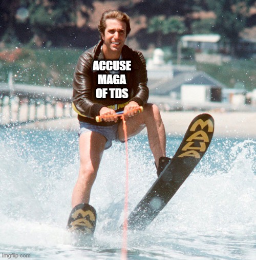 ACCUSE MAGA OF TDS | image tagged in jump the shark | made w/ Imgflip meme maker