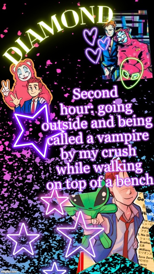 Diamond's Hesitant Alien temp ! ! (TYSM DISCO!!!) | Second hour: going outside and being called a vampire by my crush while walking on top of a bench | image tagged in diamond's hesitant alien temp tysm disco | made w/ Imgflip meme maker