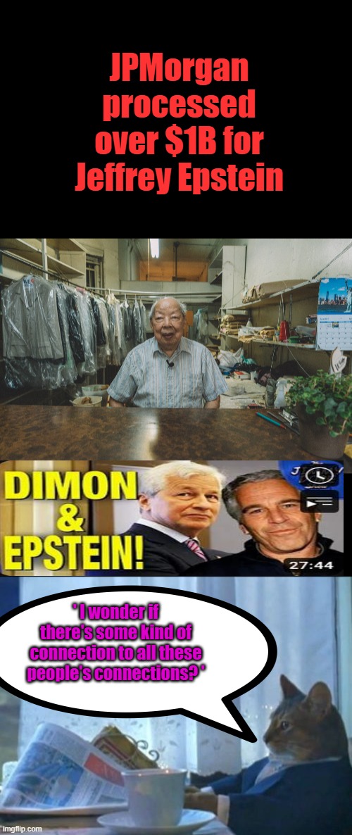 JPMorgan processed over $1B for Jeffrey Epstein; ' I wonder if there's some kind of connection to all these people's connections? ' | image tagged in memes,i should buy a boat cat | made w/ Imgflip meme maker