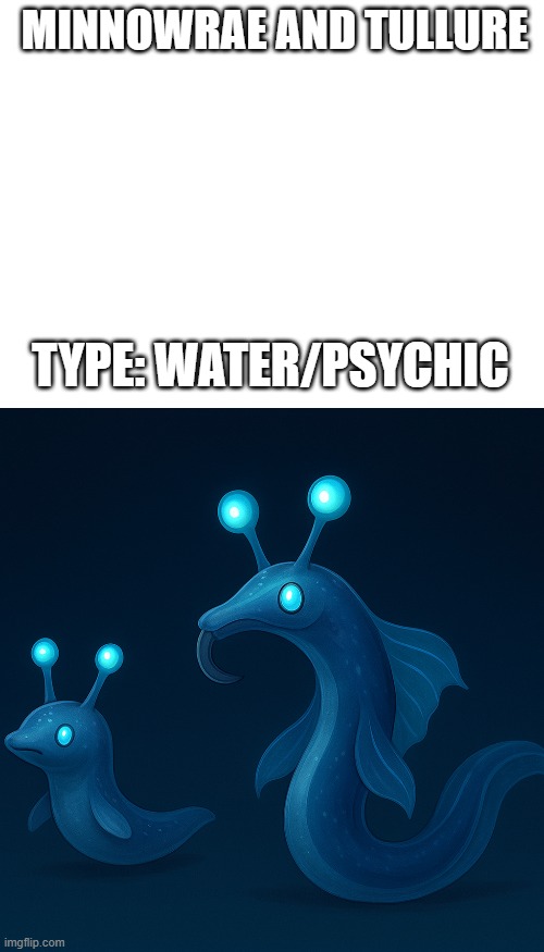 new fakemon | MINNOWRAE AND TULLURE; TYPE: WATER/PSYCHIC | image tagged in pokemon,fakemon | made w/ Imgflip meme maker
