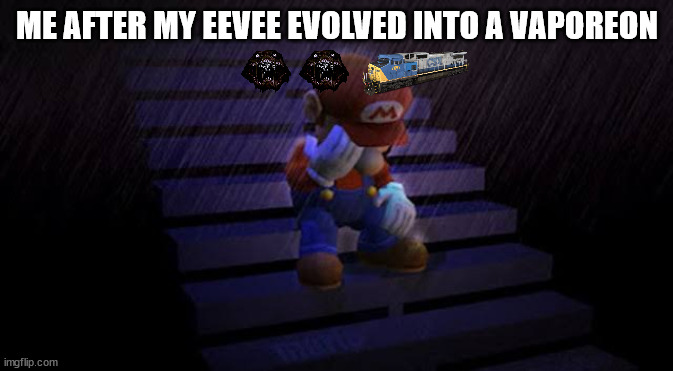 The emojis are real trust | ME AFTER MY EEVEE EVOLVED INTO A VAPOREON | image tagged in sad mario | made w/ Imgflip meme maker