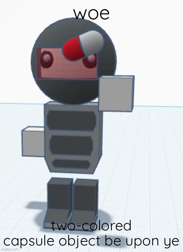 woe; two-colored capsule object be upon ye | made w/ Imgflip meme maker