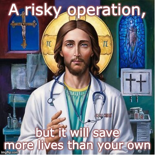 A risky operation, but it will save more lives than your own | made w/ Imgflip meme maker