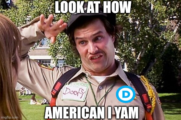 Special Officer Doofy | LOOK AT HOW AMERICAN I YAM | image tagged in special officer doofy | made w/ Imgflip meme maker