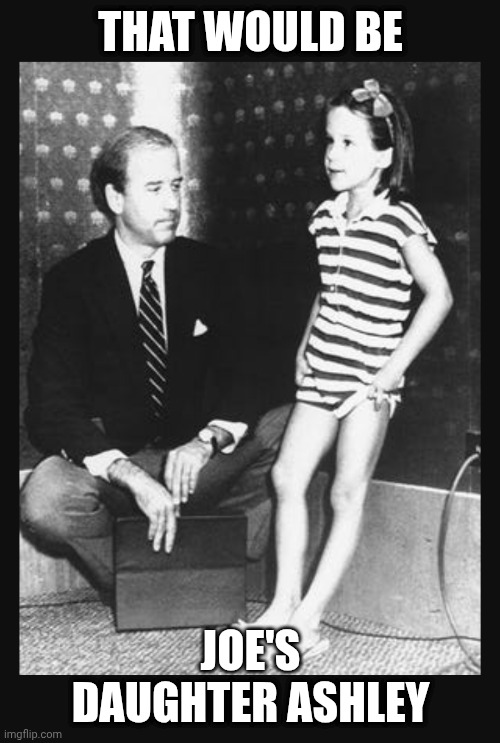 THAT WOULD BE JOE'S DAUGHTER ASHLEY | made w/ Imgflip meme maker
