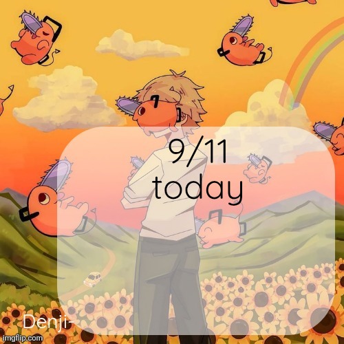 Denji announcement template | 9/11 today | image tagged in denji announcement template | made w/ Imgflip meme maker