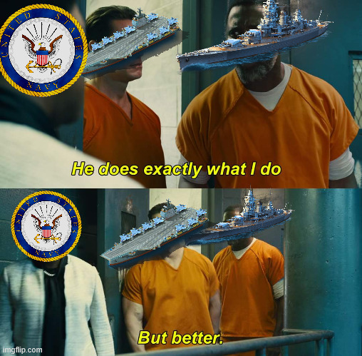 Battleships disappeared for a reason. | image tagged in he does exactly what i do but better,battleship,aircraft carrier,navy | made w/ Imgflip meme maker