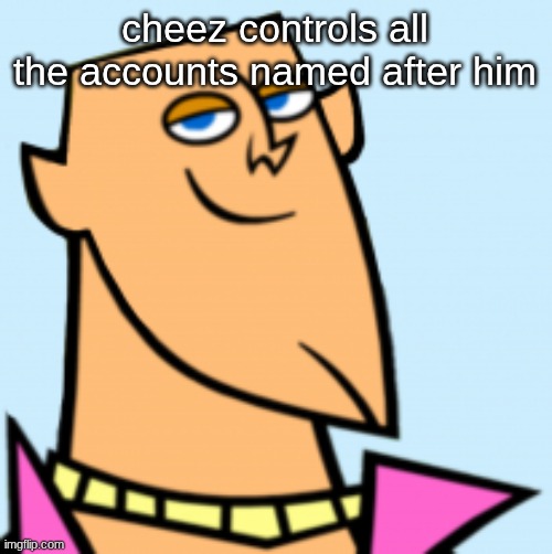 geoff | cheez controls all the accounts named after him | image tagged in geoff | made w/ Imgflip meme maker