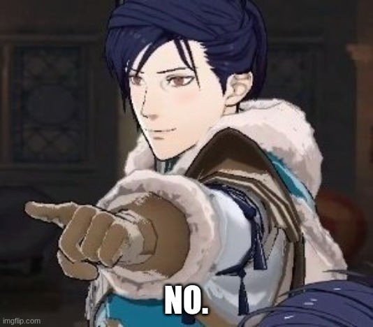 Fire Emblem No | NO. | image tagged in felix pointing,fire emblem | made w/ Imgflip meme maker