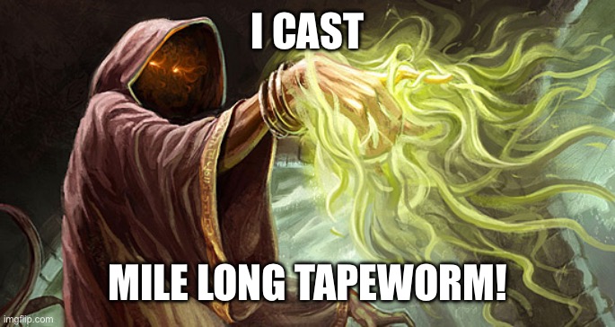 I cast | I CAST MILE LONG TAPEWORM! | image tagged in i cast | made w/ Imgflip meme maker