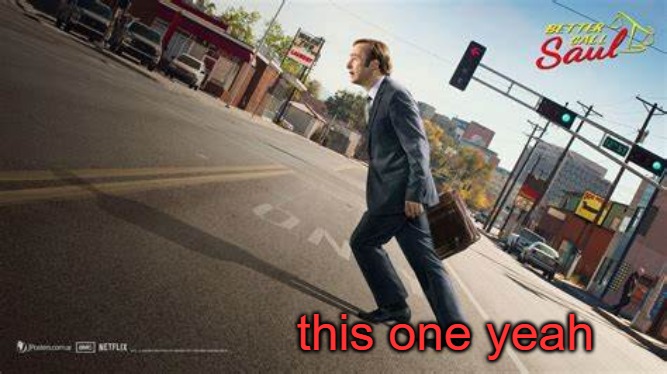 Better Call Saul template | this one yeah | image tagged in better call saul template | made w/ Imgflip meme maker