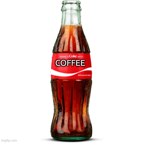 Coffee coke | COFFEE | image tagged in share a coke with blank transparent | made w/ Imgflip meme maker