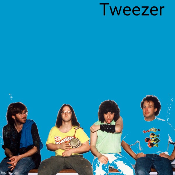 Blank Weezer blue album edit | Tweezer | image tagged in blank weezer blue album edit | made w/ Imgflip meme maker