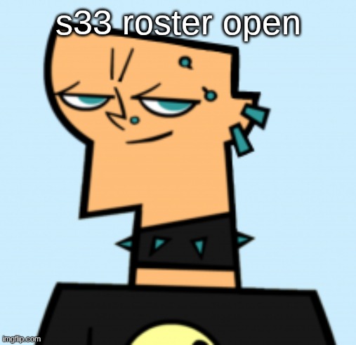 duncan | s33 roster open | image tagged in duncan | made w/ Imgflip meme maker