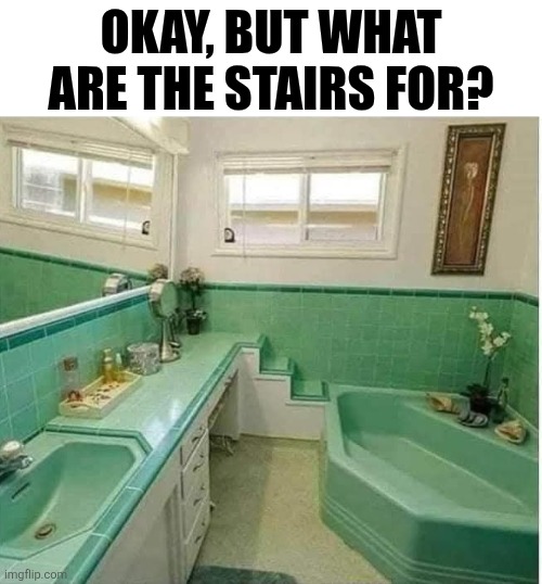 Okay, But What Are The Stairs For? | OKAY, BUT WHAT ARE THE STAIRS FOR? | image tagged in chrisjoines1 | made w/ Imgflip meme maker