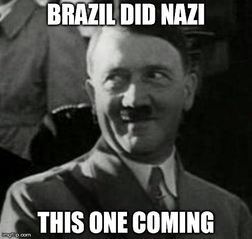 Hitler laugh  | BRAZIL DID NAZI THIS ONE COMING | image tagged in hitler laugh,world cup,brazil,germany,soccer | made w/ Imgflip meme maker