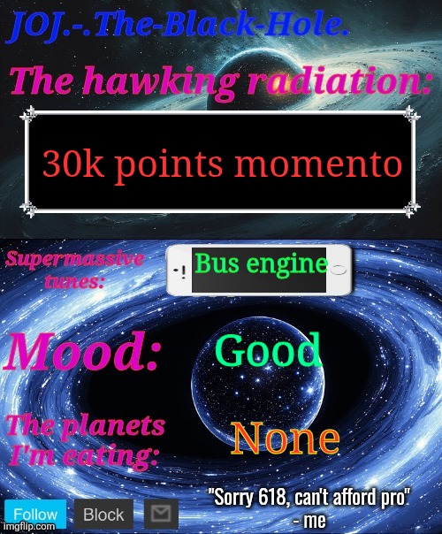 JOJ.-.The-Black-Hole. Announcement template | 30k points momento; Bus engine; Good; None | image tagged in joj - the-black-hole announcement template | made w/ Imgflip meme maker