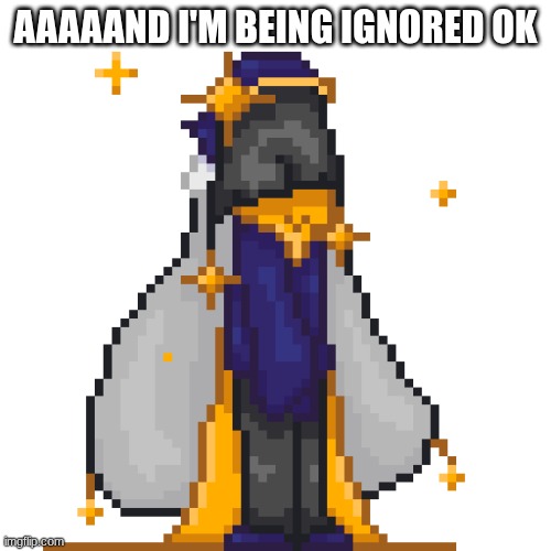 do y'all need some more INFO on my characters or smth? what helps??? I'm lonely and these people at school are so awful | AAAAAND I'M BEING IGNORED OK | image tagged in cosmo64bitupdatedagain png | made w/ Imgflip meme maker