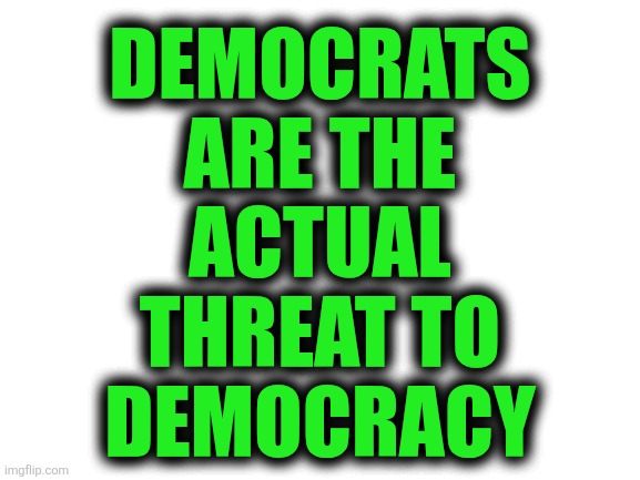 je suis charlie | DEMOCRATS
ARE THE
ACTUAL
THREAT TO
DEMOCRACY | image tagged in political meme | made w/ Imgflip meme maker