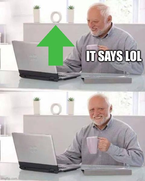 Hide the Pain Harold Meme | IT SAYS LOL | image tagged in memes,hide the pain harold | made w/ Imgflip meme maker