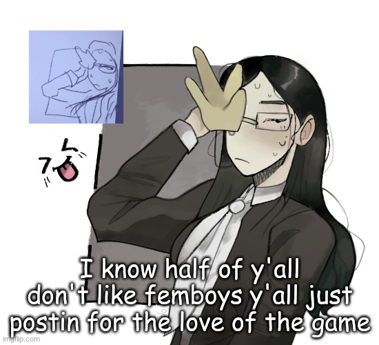 coral glasses idk (made by VixenHOLO on ngrounds) | I know half of y'all don't like femboys y'all just postin for the love of the game | image tagged in coral glasses idk made by vixenholo on ngrounds | made w/ Imgflip meme maker