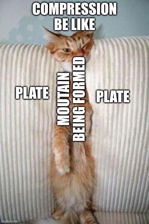 Standing room only | COMPRESSION BE LIKE; MOUTAIN BEING FORMED; PLATE; PLATE | image tagged in standing room only | made w/ Imgflip meme maker